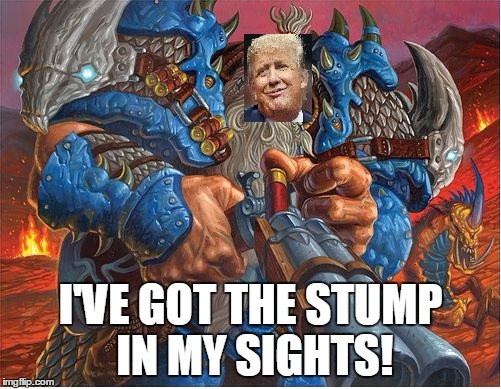 Big Game Trump | I'VE GOT THE STUMP IN MY SIGHTS! | image tagged in memes | made w/ Imgflip meme maker