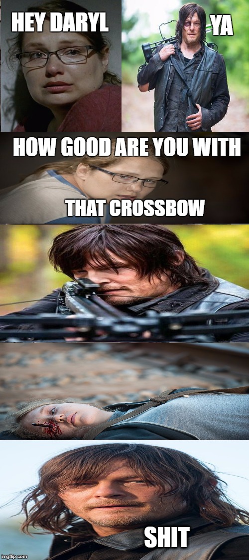 Rick and Carl Long | YA; HEY DARYL; HOW GOOD ARE YOU WITH; THAT CROSSBOW; SHIT | image tagged in memes,rick and carl long | made w/ Imgflip meme maker