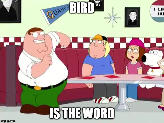 BIRD IS THE WORD | made w/ Imgflip meme maker