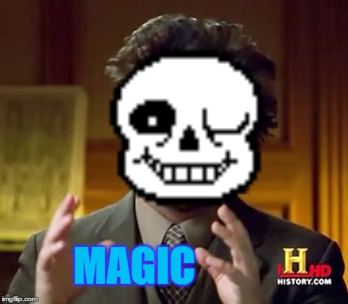 Magic xD | MAGIC | image tagged in sans undertale | made w/ Imgflip meme maker