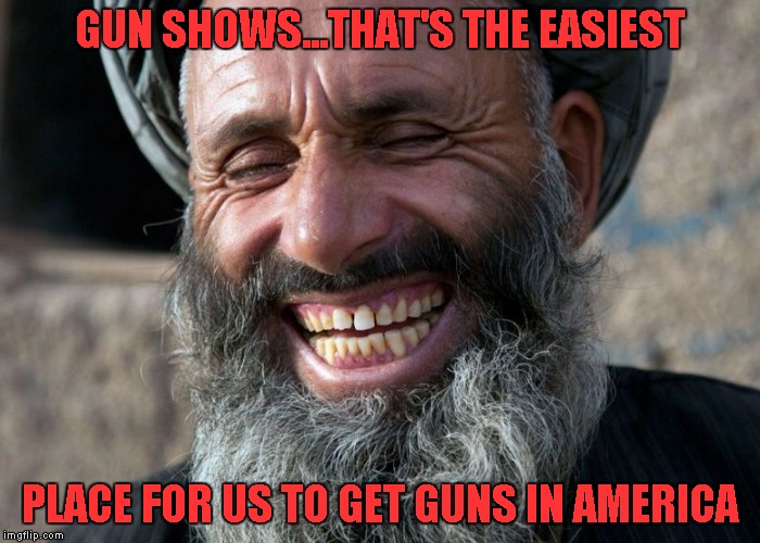GUN SHOWS...THAT'S THE EASIEST PLACE FOR US TO GET GUNS IN AMERICA | made w/ Imgflip meme maker