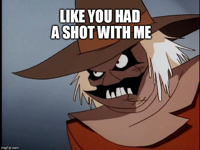 LIKE YOU HAD A SHOT WITH ME | made w/ Imgflip meme maker
