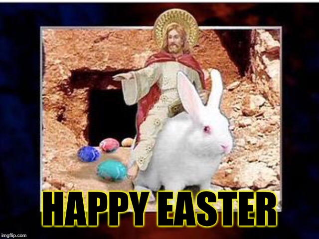 Easter for the rest of us  | HAPPY EASTER | image tagged in memes,easter,easter bunny,jesus | made w/ Imgflip meme maker
