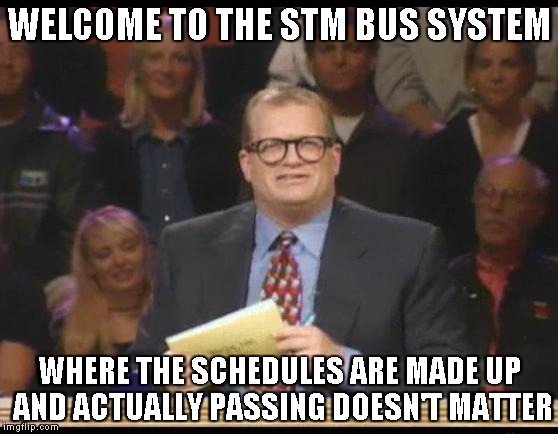 Whose Line is it Anyway | WELCOME TO THE STM BUS SYSTEM; WHERE THE SCHEDULES ARE MADE UP AND ACTUALLY PASSING DOESN'T MATTER | image tagged in whose line is it anyway | made w/ Imgflip meme maker