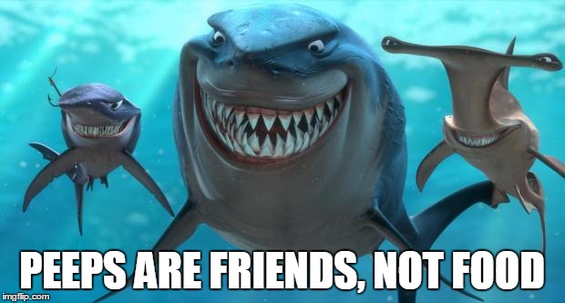 Fish are friends not food | PEEPS ARE FRIENDS,
NOT FOOD | image tagged in fish are friends not food | made w/ Imgflip meme maker