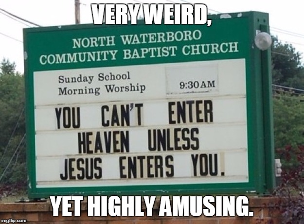 VERY WEIRD, YET HIGHLY AMUSING. | image tagged in jesus,signs | made w/ Imgflip meme maker