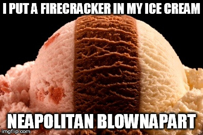 Trois Couleurs | I PUT A FIRECRACKER IN MY ICE CREAM; NEAPOLITAN BLOWNAPART | image tagged in ice cream,fireworks,napoleon | made w/ Imgflip meme maker