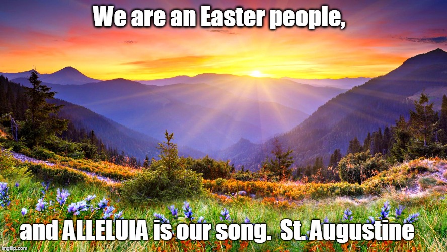 sunrise  | We are an Easter people, and ALLELUIA is our song.  St. Augustine | image tagged in sunrise | made w/ Imgflip meme maker