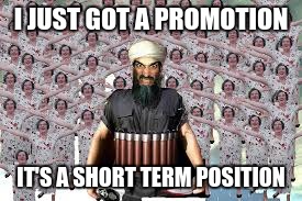 I JUST GOT A PROMOTION IT'S A SHORT TERM POSITION | made w/ Imgflip meme maker