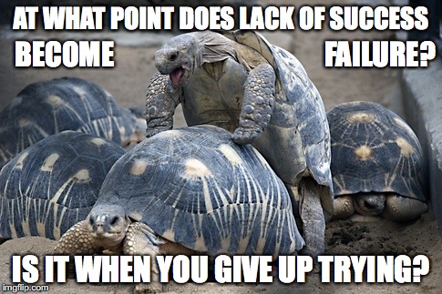 At what point does lack of success become failure? | AT WHAT POINT DOES LACK OF SUCCESS; FAILURE? BECOME; IS IT WHEN YOU GIVE UP TRYING? | image tagged in lack of success or failure,success,failure,keeptrying,motivation,never give up | made w/ Imgflip meme maker