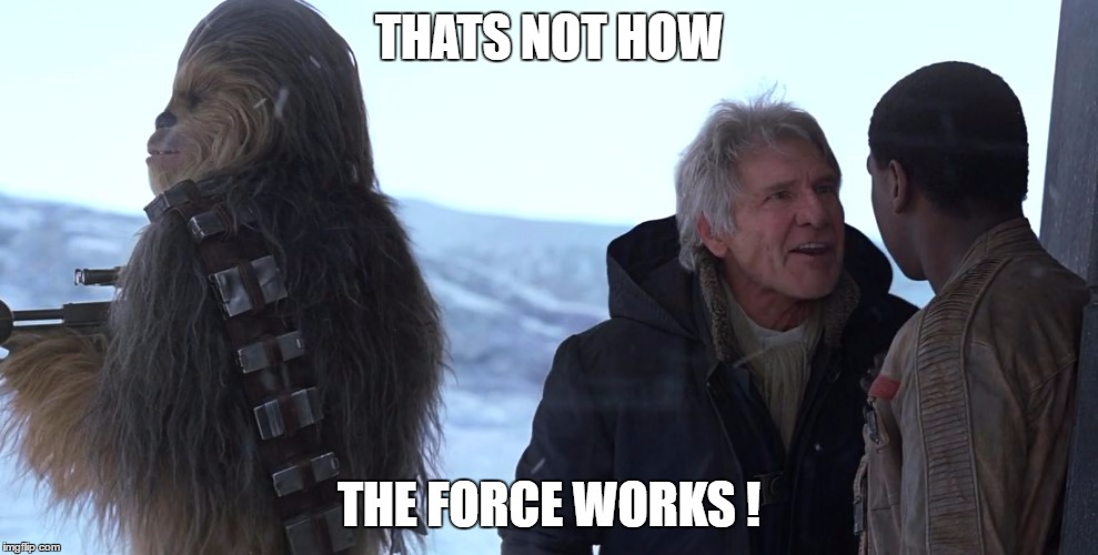 Not how it works | THATS NOT HOW; THE FORCE WORKS ! | made w/ Imgflip meme maker