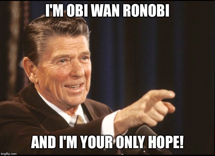 RONALD REAGAN POINTING | I'M OBI WAN RONOBI AND I'M YOUR ONLY HOPE! | image tagged in ronald reagan pointing | made w/ Imgflip meme maker