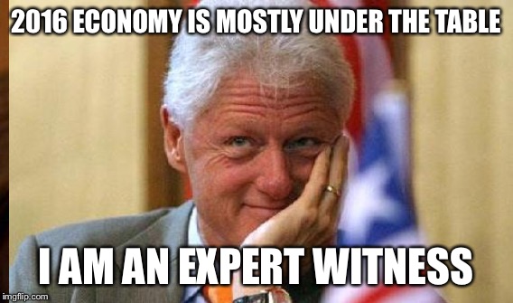 2016 ECONOMY IS MOSTLY UNDER THE TABLE I AM AN EXPERT WITNESS | made w/ Imgflip meme maker
