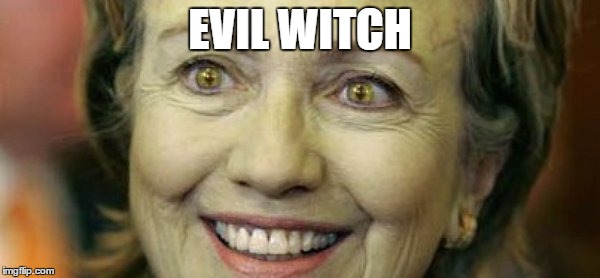 Hillary | EVIL WITCH | image tagged in hillary clinton | made w/ Imgflip meme maker
