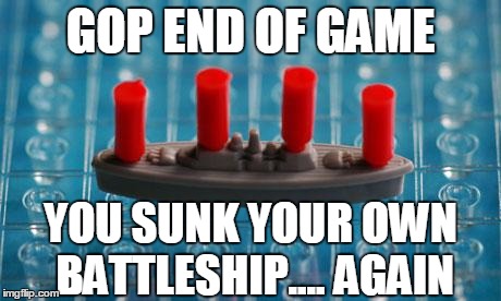 Battleship | GOP END OF GAME; YOU SUNK YOUR OWN BATTLESHIP....
AGAIN | image tagged in battleship,gop,election 2016 | made w/ Imgflip meme maker