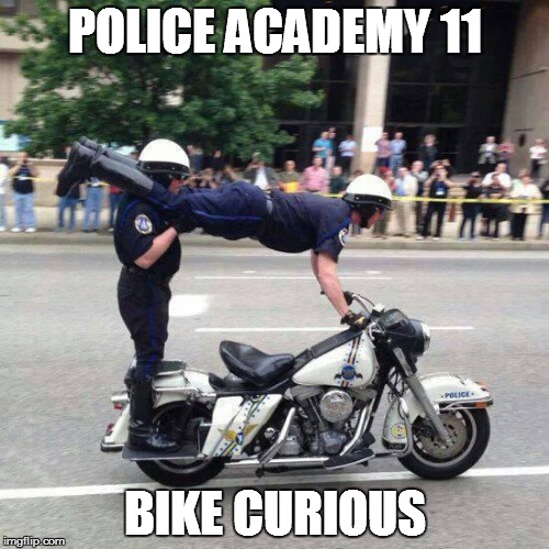 bikecops | POLICE ACADEMY 11; BIKE CURIOUS | image tagged in bikecops | made w/ Imgflip meme maker