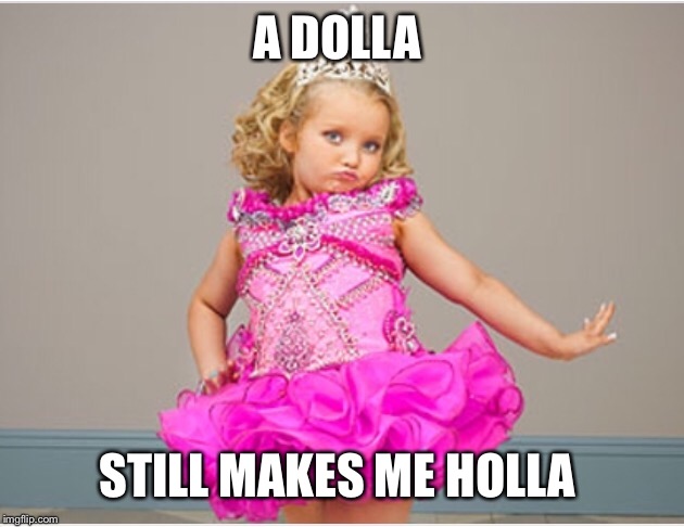 A DOLLA STILL MAKES ME HOLLA | made w/ Imgflip meme maker