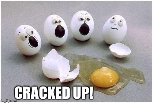 CRACKED UP! | made w/ Imgflip meme maker