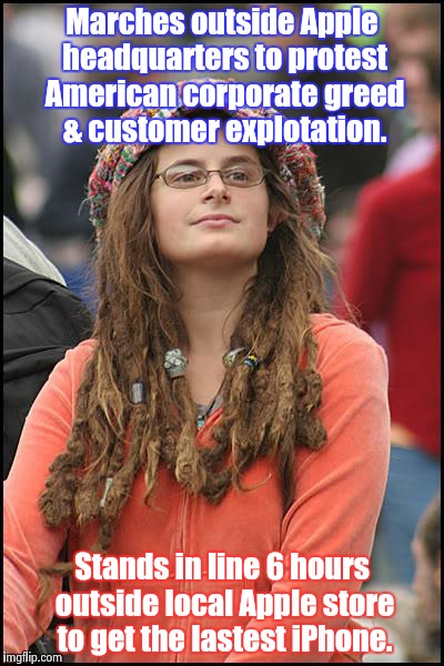 Call her.....(a hypocrite) | Marches outside Apple headquarters to protest American corporate greed & customer explotation. Stands in line 6 hours outside local Apple store to get the lastest iPhone. | image tagged in memes,college liberal | made w/ Imgflip meme maker
