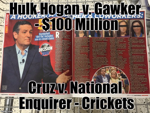 Cruzin' in the Tabloids | Hulk Hogan v. Gawker - $100 Million; Cruz v. National Enquirer - Crickets | image tagged in cruzin' in the tabloids | made w/ Imgflip meme maker