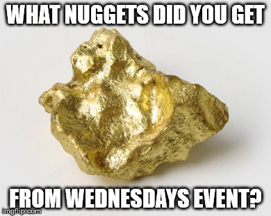 WHAT NUGGETS DID YOU GET; FROM WEDNESDAYS EVENT? | image tagged in golden nugget | made w/ Imgflip meme maker