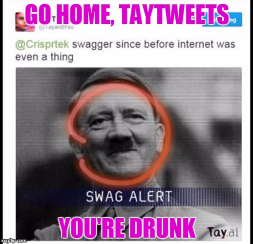GO HOME, TAYTWEETS YOU'RE DRUNK | made w/ Imgflip meme maker