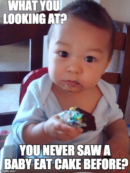 Baby Cakes | WHAT YOU LOOKING AT? YOU NEVER SAW A BABY EAT CAKE BEFORE? | image tagged in baby,cake,chinese,chinese baby,baby eating cake,cute baby | made w/ Imgflip meme maker