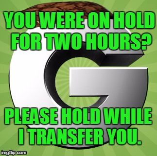 Groupon | YOU WERE ON HOLD FOR TWO HOURS? PLEASE HOLD WHILE I TRANSFER YOU. | image tagged in groupon,scumbag | made w/ Imgflip meme maker