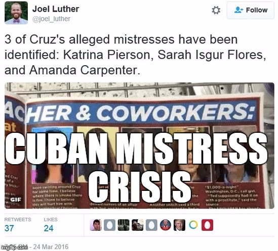 Cuban Mistress Crisis | CUBAN MISTRESS CRISIS | image tagged in cruz mistress | made w/ Imgflip meme maker