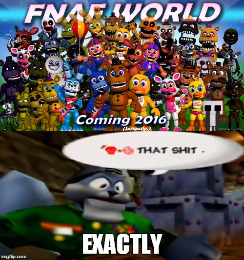 My exact reaction to the abomination known as FNAF | EXACTLY | image tagged in fnaf,games,conker's bad fur day | made w/ Imgflip meme maker