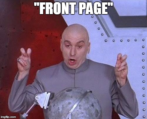 Actually, i don't care about being there, just happy that people see it. | "FRONT PAGE" | image tagged in memes,dr evil laser | made w/ Imgflip meme maker