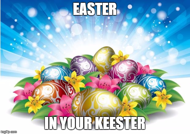 shimer easter | EASTER; IN YOUR KEESTER | image tagged in shimer easter | made w/ Imgflip meme maker