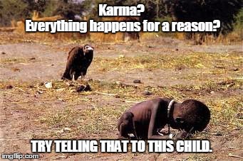 Karma? Everything happens for a reason? TRY TELLING THAT TO THIS CHILD. | image tagged in vulture | made w/ Imgflip meme maker