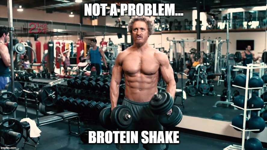 Brotein Shake Bro | NOT A PROBLEM... BROTEIN SHAKE | image tagged in brotein shake | made w/ Imgflip meme maker