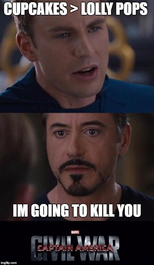 Marvel Civil War Meme | CUPCAKES > LOLLY POPS; IM GOING TO KILL YOU | image tagged in memes,marvel civil war | made w/ Imgflip meme maker