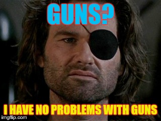 GUNS? I HAVE NO PROBLEMS WITH GUNS | image tagged in snake | made w/ Imgflip meme maker