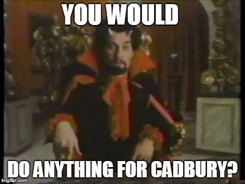 YOU WOULD DO ANYTHING FOR CADBURY? | made w/ Imgflip meme maker