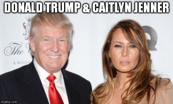 DONALD TRUMP & CAITLYN JENNER | image tagged in donald trump,caitlyn jenner,make donald drumpf again,donald drumpf,drumpf | made w/ Imgflip meme maker