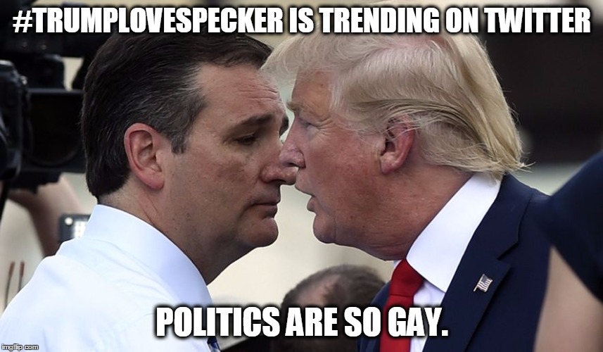 Politics are gay. | #TRUMPLOVESPECKER IS TRENDING ON TWITTER; POLITICS ARE SO GAY. | image tagged in trump loves pecker,donald trump,politics lol,epic fail,twitter,trending | made w/ Imgflip meme maker