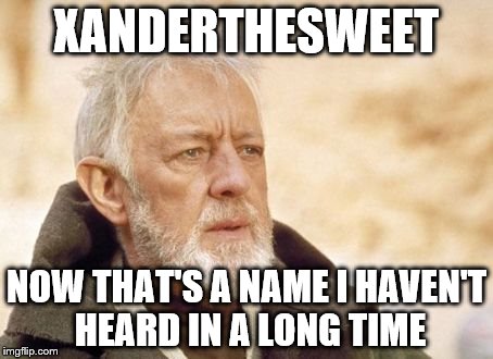 XANDERTHESWEET NOW THAT'S A NAME I HAVEN'T HEARD IN A LONG TIME | made w/ Imgflip meme maker