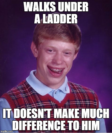 Bad Luck Brian Meme | WALKS UNDER A LADDER; IT DOESN'T MAKE MUCH DIFFERENCE TO HIM | image tagged in memes,bad luck brian,ladder,bad luck | made w/ Imgflip meme maker
