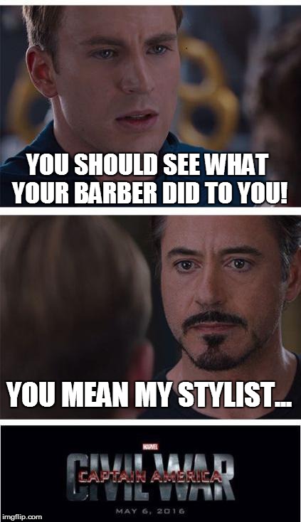 Marvel Semantics War | YOU SHOULD SEE WHAT YOUR BARBER DID TO YOU! YOU MEAN MY STYLIST... | image tagged in memes,marvel civil war 1,bruh haircut,tony stark,captain america,funny memes | made w/ Imgflip meme maker