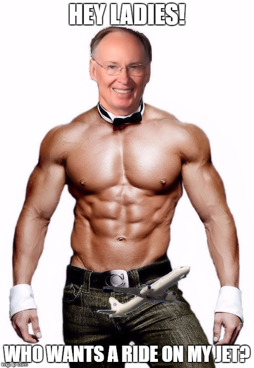 Alabama Luvinator | HEY LADIES! WHO WANTS A RIDE ON MY JET? | image tagged in alabama,alabama governor bentley,robert bentley,politics,chippendales | made w/ Imgflip meme maker