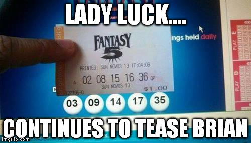 LADY LUCK.... CONTINUES TO TEASE BRIAN | made w/ Imgflip meme maker