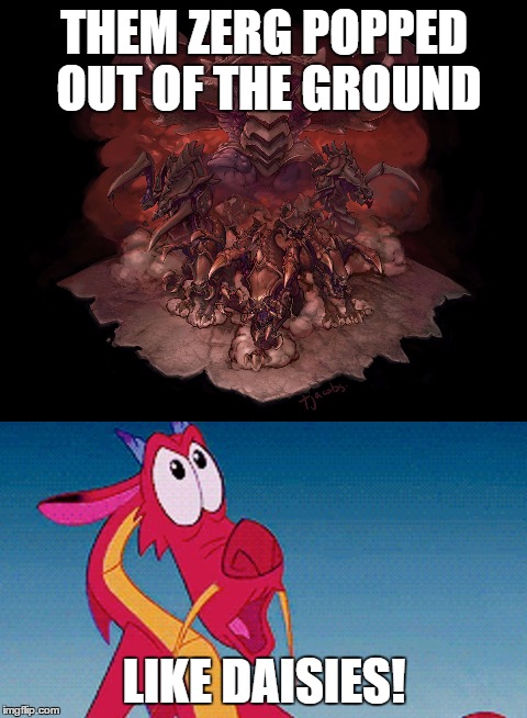like daisies | THEM ZERG POPPED OUT OF THE GROUND; LIKE DAISIES! | image tagged in like | made w/ Imgflip meme maker