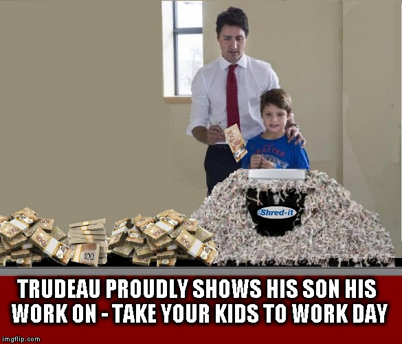 TRUDEAU'S WORK DAY | TRUDEAU PROUDLY SHOWS HIS SON HIS WORK ON - TAKE YOUR KIDS TO WORK DAY | image tagged in justin trudeau,funny | made w/ Imgflip meme maker