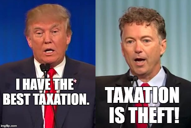 Trump has the best taxation.  | I HAVE THE BEST TAXATION. TAXATION IS THEFT! | image tagged in trump vs rand,memes,politics | made w/ Imgflip meme maker