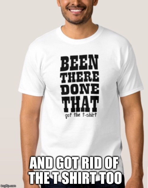 AND GOT RID OF THE T SHIRT TOO | made w/ Imgflip meme maker