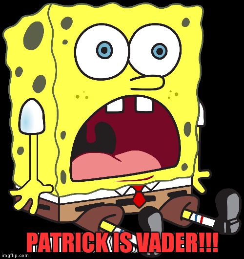 PATRICK IS VADER!!! | made w/ Imgflip meme maker