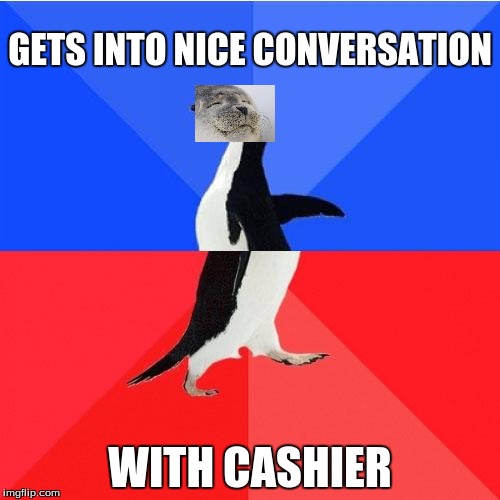 Satisfied Socially Awkward Awesome Penguin/Seal (???) | GETS INTO NICE CONVERSATION; WITH CASHIER | image tagged in memes,socially awkward awesome penguin,satisfied socially awkward awesome penguin/seal,cashier | made w/ Imgflip meme maker